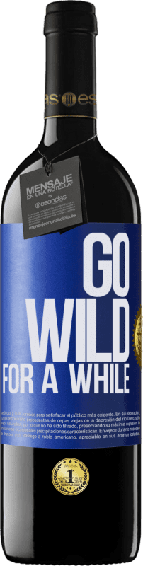 39,95 € Kostenloser Versand | Rotwein RED Ausgabe MBE Reserve Go wild for a while Blaue Markierung. Anpassbares Etikett Reserve 12 Monate Ernte 2015 Tempranillo