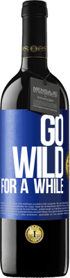 39,95 € Envio grátis | Vinho tinto Edição RED MBE Reserva Go wild for a while Etiqueta Azul. Etiqueta personalizável Reserva 12 Meses Colheita 2014 Tempranillo