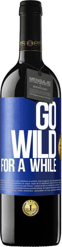 39,95 € Envio grátis | Vinho tinto Edição RED MBE Reserva Go wild for a while Etiqueta Azul. Etiqueta personalizável Reserva 12 Meses Colheita 2015 Tempranillo