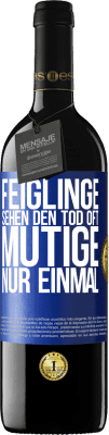 39,95 € Kostenloser Versand | Rotwein RED Ausgabe MBE Reserve Feiglinge sehen den Tod oft. Mutige nur einmal Blaue Markierung. Anpassbares Etikett Reserve 12 Monate Ernte 2014 Tempranillo