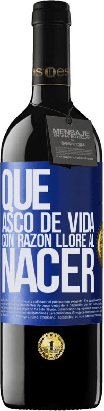 39,95 € Envío gratis | Vino Tinto Edición RED MBE Reserva Qué asco de vida, con razón lloré al nacer Etiqueta Azul. Etiqueta personalizable Reserva 12 Meses Cosecha 2015 Tempranillo