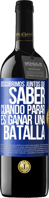 39,95 € Envío gratis | Vino Tinto Edición RED MBE Reserva Descubrimos juntos que saber cuándo parar, es ganar una batalla Etiqueta Azul. Etiqueta personalizable Reserva 12 Meses Cosecha 2015 Tempranillo