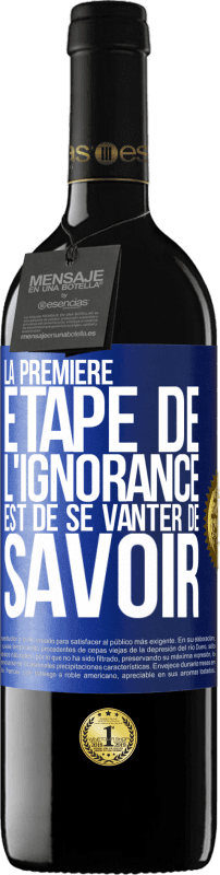 39,95 € Envoi gratuit | Vin rouge Édition RED MBE Réserve La première étape de l'ignorance est de se vanter de savoir Étiquette Bleue. Étiquette personnalisable Réserve 12 Mois Récolte 2015 Tempranillo