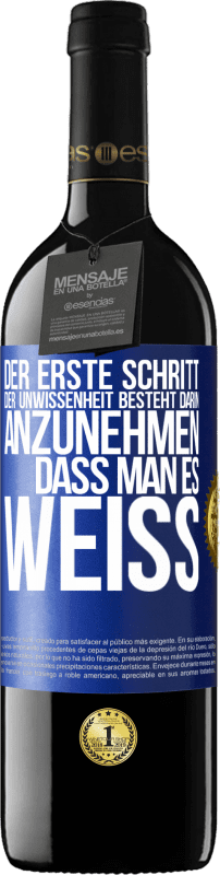 39,95 € Kostenloser Versand | Rotwein RED Ausgabe MBE Reserve Der erste Schritt der Unwissenheit besteht darin, anzunehmen, dass man es weiß Blaue Markierung. Anpassbares Etikett Reserve 12 Monate Ernte 2015 Tempranillo