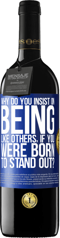 39,95 € Бесплатная доставка | Красное вино Издание RED MBE Бронировать почему вы настаиваете на том, чтобы быть похожими на других, если вы рождены, чтобы выделяться? Синяя метка. Настраиваемая этикетка Бронировать 12 Месяцы Урожай 2016 Tempranillo