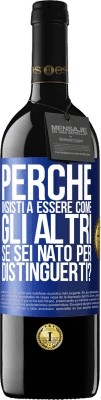 39,95 € Spedizione Gratuita | Vino rosso Edizione RED MBE Riserva perché insisti a essere come gli altri, se sei nato per distinguerti? Etichetta Blu. Etichetta personalizzabile Riserva 12 Mesi Raccogliere 2014 Tempranillo