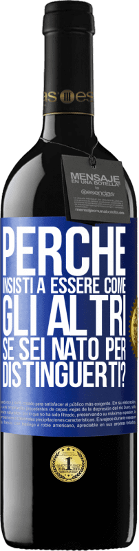 39,95 € Spedizione Gratuita | Vino rosso Edizione RED MBE Riserva perché insisti a essere come gli altri, se sei nato per distinguerti? Etichetta Blu. Etichetta personalizzabile Riserva 12 Mesi Raccogliere 2016 Tempranillo