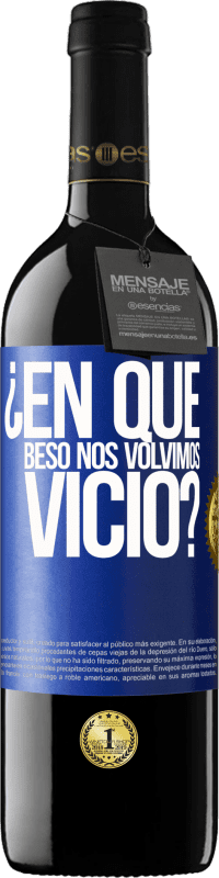 39,95 € Envío gratis | Vino Tinto Edición RED MBE Reserva ¿En qué beso nos volvimos vicio? Etiqueta Azul. Etiqueta personalizable Reserva 12 Meses Cosecha 2015 Tempranillo