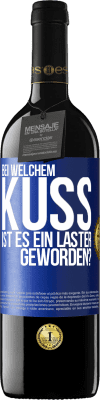 39,95 € Kostenloser Versand | Rotwein RED Ausgabe MBE Reserve Bei welchem Kuss ist es ein Laster geworden? Blaue Markierung. Anpassbares Etikett Reserve 12 Monate Ernte 2015 Tempranillo