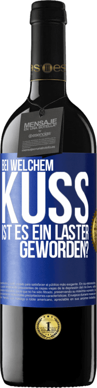 39,95 € Kostenloser Versand | Rotwein RED Ausgabe MBE Reserve Bei welchem Kuss ist es ein Laster geworden? Blaue Markierung. Anpassbares Etikett Reserve 12 Monate Ernte 2015 Tempranillo