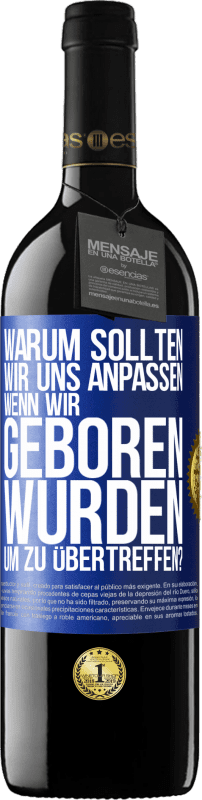 39,95 € Kostenloser Versand | Rotwein RED Ausgabe MBE Reserve Warum sollten wir uns anpassen, wenn wir geboren wurden, um zu übertreffen? Blaue Markierung. Anpassbares Etikett Reserve 12 Monate Ernte 2015 Tempranillo