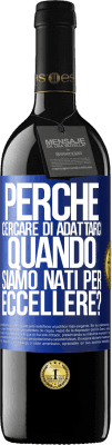 39,95 € Spedizione Gratuita | Vino rosso Edizione RED MBE Riserva perché cercare di adattarci quando siamo nati per eccellere? Etichetta Blu. Etichetta personalizzabile Riserva 12 Mesi Raccogliere 2014 Tempranillo