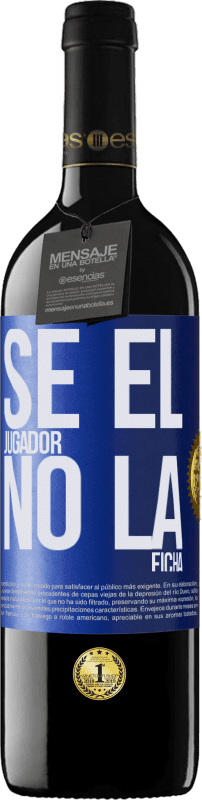 39,95 € Envío gratis | Vino Tinto Edición RED MBE Reserva Se el jugador, no la ficha Etiqueta Azul. Etiqueta personalizable Reserva 12 Meses Cosecha 2015 Tempranillo