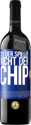 39,95 € Kostenloser Versand | Rotwein RED Ausgabe MBE Reserve Sei der Spieler, nicht der Chip Blaue Markierung. Anpassbares Etikett Reserve 12 Monate Ernte 2016 Tempranillo