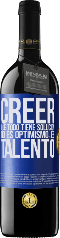 39,95 € Envío gratis | Vino Tinto Edición RED MBE Reserva Creer que todo tiene solución no es optimismo. Es talento Etiqueta Azul. Etiqueta personalizable Reserva 12 Meses Cosecha 2015 Tempranillo