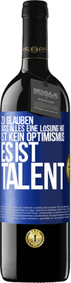 39,95 € Kostenloser Versand | Rotwein RED Ausgabe MBE Reserve Zu glauben. dass alles eine Lösung hat ist kein Optimismus. Es ist Talent Blaue Markierung. Anpassbares Etikett Reserve 12 Monate Ernte 2016 Tempranillo