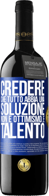 39,95 € Spedizione Gratuita | Vino rosso Edizione RED MBE Riserva Credere che tutto abbia una soluzione non è ottimismo. È talento Etichetta Blu. Etichetta personalizzabile Riserva 12 Mesi Raccogliere 2016 Tempranillo