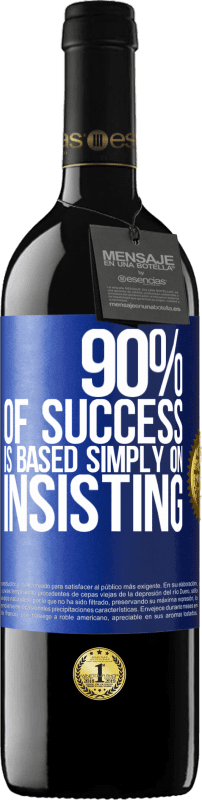 39,95 € Free Shipping | Red Wine RED Edition MBE Reserve 90% of success is based simply on insisting Blue Label. Customizable label Reserve 12 Months Harvest 2015 Tempranillo