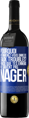 39,95 € Envoi gratuit | Vin rouge Édition RED MBE Réserve Pourquoi m'emmenez-vous dans des eaux troubles? Parce que tes ennemis ne savent pas nager Étiquette Bleue. Étiquette personnalisable Réserve 12 Mois Récolte 2014 Tempranillo