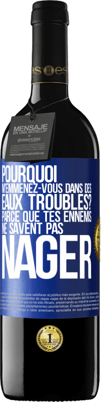 39,95 € Envoi gratuit | Vin rouge Édition RED MBE Réserve Pourquoi m'emmenez-vous dans des eaux troubles? Parce que tes ennemis ne savent pas nager Étiquette Bleue. Étiquette personnalisable Réserve 12 Mois Récolte 2015 Tempranillo