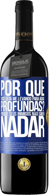 39,95 € Envio grátis | Vinho tinto Edição RED MBE Reserva por que você está me levando para águas profundas? Porque seus inimigos não sabem nadar Etiqueta Azul. Etiqueta personalizável Reserva 12 Meses Colheita 2015 Tempranillo