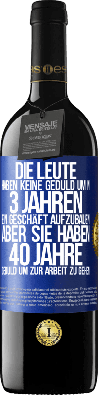 39,95 € Kostenloser Versand | Rotwein RED Ausgabe MBE Reserve Die Leute haben keine Geduld, um in 3 Jahren ein Geschäft aufzubauen. Aber sie haben 40 Jahre Geduld, um zur Arbeit zu gehen Blaue Markierung. Anpassbares Etikett Reserve 12 Monate Ernte 2015 Tempranillo