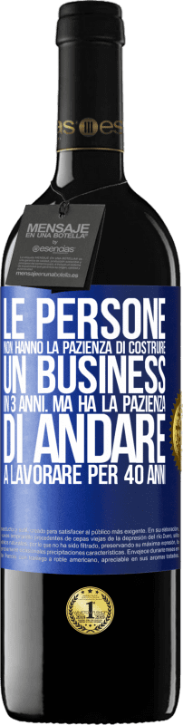 39,95 € Spedizione Gratuita | Vino rosso Edizione RED MBE Riserva Le persone non hanno la pazienza di costruire un business in 3 anni. Ma ha la pazienza di andare a lavorare per 40 anni Etichetta Blu. Etichetta personalizzabile Riserva 12 Mesi Raccogliere 2015 Tempranillo