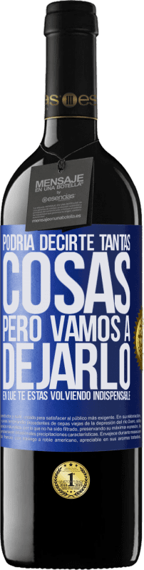 39,95 € Envío gratis | Vino Tinto Edición RED MBE Reserva Podría decirte tantas cosas, pero vamos a dejarlo en que te estas volviendo indispensable Etiqueta Azul. Etiqueta personalizable Reserva 12 Meses Cosecha 2015 Tempranillo