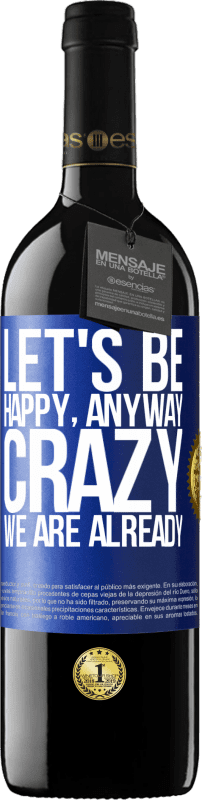 39,95 € Free Shipping | Red Wine RED Edition MBE Reserve Let's be happy, total, crazy we are already Blue Label. Customizable label Reserve 12 Months Harvest 2015 Tempranillo