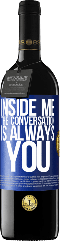 39,95 € Free Shipping | Red Wine RED Edition MBE Reserve Inside me people always talk about you Blue Label. Customizable label Reserve 12 Months Harvest 2015 Tempranillo