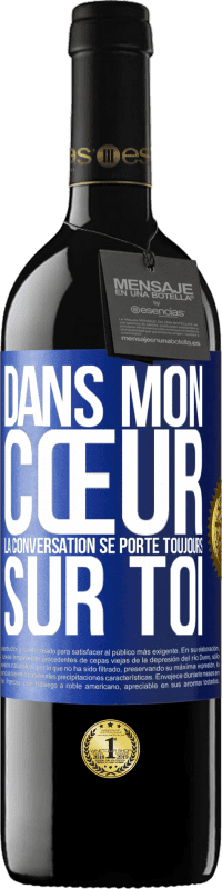 39,95 € Envoi gratuit | Vin rouge Édition RED MBE Réserve Dans mon cœur la conversation se porte toujours sur toi Étiquette Bleue. Étiquette personnalisable Réserve 12 Mois Récolte 2015 Tempranillo