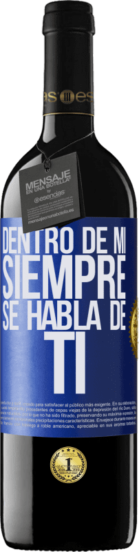 39,95 € Envío gratis | Vino Tinto Edición RED MBE Reserva Dentro de mí siempre se habla de ti Etiqueta Azul. Etiqueta personalizable Reserva 12 Meses Cosecha 2015 Tempranillo