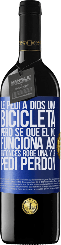 39,95 € Envío gratis | Vino Tinto Edición RED MBE Reserva Le pedí a Dios una bicicleta, pero sé que Él no funciona así. Entonces robé una, y le pedí perdón Etiqueta Azul. Etiqueta personalizable Reserva 12 Meses Cosecha 2015 Tempranillo