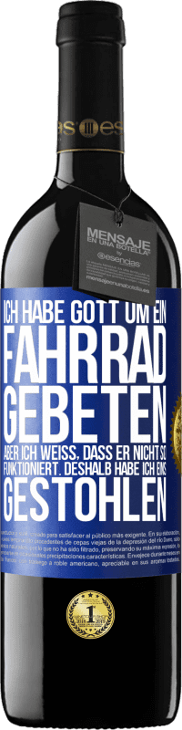 39,95 € Kostenloser Versand | Rotwein RED Ausgabe MBE Reserve Ich habe Gott um ein Fahrrad gebeten, aber ich weiß, dass er nicht so funktioniert. Deshalb habe ich eins gestohlen und um Verge Blaue Markierung. Anpassbares Etikett Reserve 12 Monate Ernte 2015 Tempranillo