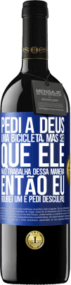 39,95 € Envio grátis | Vinho tinto Edição RED MBE Reserva Pedi a Deus uma bicicleta, mas sei que Ele não trabalha dessa maneira. Então eu roubei um e pedi desculpas Etiqueta Azul. Etiqueta personalizável Reserva 12 Meses Colheita 2014 Tempranillo