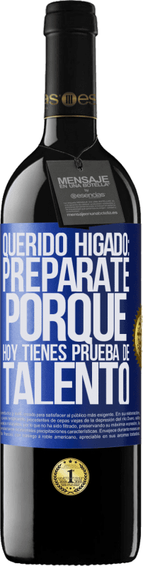 39,95 € Envío gratis | Vino Tinto Edición RED MBE Reserva Querido hígado: prepárate porque hoy tienes prueba de talento Etiqueta Azul. Etiqueta personalizable Reserva 12 Meses Cosecha 2015 Tempranillo