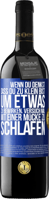 39,95 € Kostenloser Versand | Rotwein RED Ausgabe MBE Reserve Wenn du denkst, dass du zu klein bist, um etwas zu bewirken, versuch mal, mit einer Mücke zu schlafen Blaue Markierung. Anpassbares Etikett Reserve 12 Monate Ernte 2015 Tempranillo