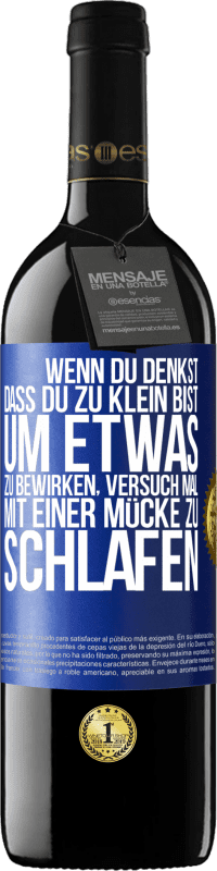 39,95 € Kostenloser Versand | Rotwein RED Ausgabe MBE Reserve Wenn du denkst, dass du zu klein bist, um etwas zu bewirken, versuch mal, mit einer Mücke zu schlafen Blaue Markierung. Anpassbares Etikett Reserve 12 Monate Ernte 2016 Tempranillo