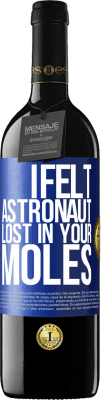 39,95 € Free Shipping | Red Wine RED Edition MBE Reserve I felt astronaut, lost in your moles Blue Label. Customizable label Reserve 12 Months Harvest 2015 Tempranillo