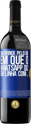 39,95 € Envio grátis | Vinho tinto Edição RED MBE Reserva Um brinde pelo dia em que o WhatsApp diz Em linha com ... Etiqueta Azul. Etiqueta personalizável Reserva 12 Meses Colheita 2015 Tempranillo