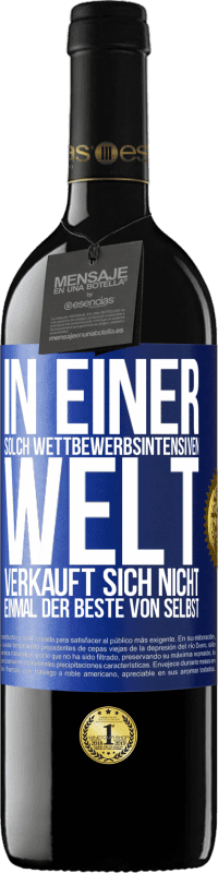 39,95 € Kostenloser Versand | Rotwein RED Ausgabe MBE Reserve In einer solch wettbewerbsintensiven Welt verkauft sich nicht einmal der Beste von selbst Blaue Markierung. Anpassbares Etikett Reserve 12 Monate Ernte 2015 Tempranillo