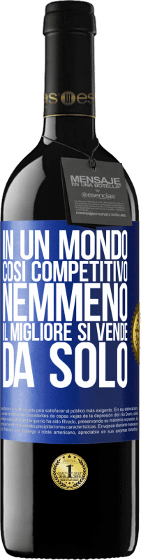 39,95 € Spedizione Gratuita | Vino rosso Edizione RED MBE Riserva In un mondo così competitivo, nemmeno il migliore si vende da solo Etichetta Blu. Etichetta personalizzabile Riserva 12 Mesi Raccogliere 2015 Tempranillo