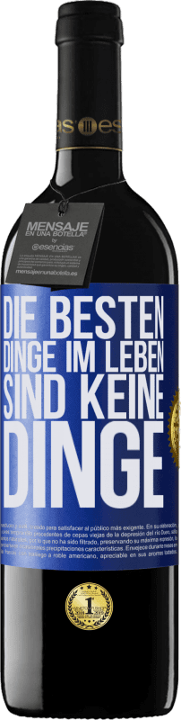 39,95 € Kostenloser Versand | Rotwein RED Ausgabe MBE Reserve Die besten Dinge im Leben sind keine Dinge Blaue Markierung. Anpassbares Etikett Reserve 12 Monate Ernte 2015 Tempranillo