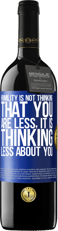 39,95 € Free Shipping | Red Wine RED Edition MBE Reserve Humility is not thinking that you are less, it is thinking less about you Blue Label. Customizable label Reserve 12 Months Harvest 2015 Tempranillo