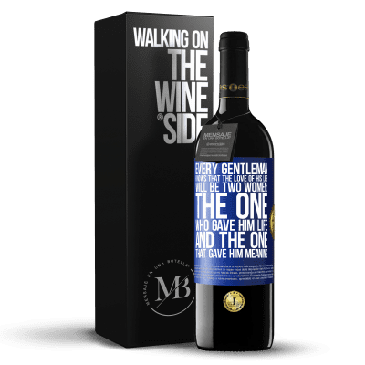 «Every gentleman knows that the love of his life will be two women: the one who gave him life and the one that gave him» RED Edition MBE Reserve