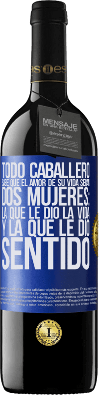 39,95 € Envío gratis | Vino Tinto Edición RED MBE Reserva Todo caballero sabe que el amor de su vida serán dos mujeres: la que le dio la vida y la que le dio sentido Etiqueta Azul. Etiqueta personalizable Reserva 12 Meses Cosecha 2015 Tempranillo