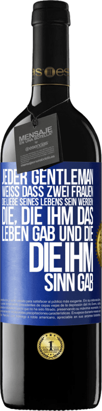 39,95 € Kostenloser Versand | Rotwein RED Ausgabe MBE Reserve Jeder Gentleman weiß, dass zwei Frauen die Liebe seines Lebens sein werden: die, die ihm das Leben gab und die, die ihm Sinn gab Blaue Markierung. Anpassbares Etikett Reserve 12 Monate Ernte 2016 Tempranillo