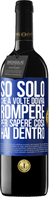 39,95 € Spedizione Gratuita | Vino rosso Edizione RED MBE Riserva So solo che a volte dovrai rompere per sapere cosa hai dentro Etichetta Blu. Etichetta personalizzabile Riserva 12 Mesi Raccogliere 2014 Tempranillo