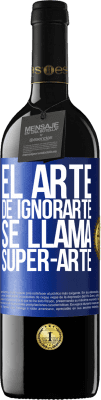 39,95 € 免费送货 | 红酒 RED版 MBE 预订 El arte de ignorarte se llama Super-arte 蓝色标签. 可自定义的标签 预订 12 个月 收成 2014 Tempranillo