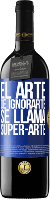 39,95 € Free Shipping | Red Wine RED Edition MBE Reserve El arte de ignorarte se llama Super-arte Blue Label. Customizable label Reserve 12 Months Harvest 2015 Tempranillo